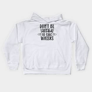 Don't Be Afraid To take Whisks Kids Hoodie